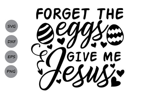 Forget The Eggs Give Me Jesus| Easter SVG Cutting Files SVG CosmosFineArt 
