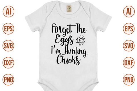 Forget The Eggs I am Hunting Chicks svg SVG orpitasn 