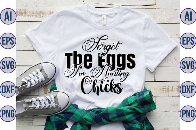 Forget The Eggs I am Hunting Chicks svg SVG orpitasn 