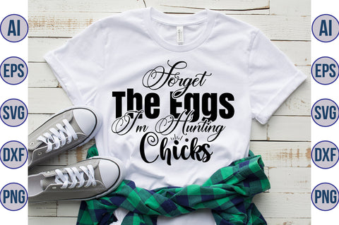 Forget The Eggs I am Hunting Chicks svg SVG orpitasn 