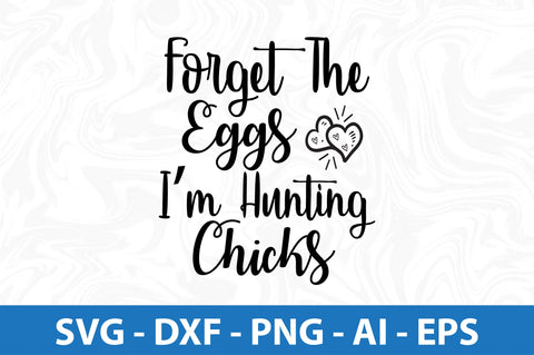 Forget The Eggs I am Hunting Chicks svg SVG orpitasn 