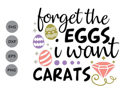 Forget The Eggs I want Carats| Easter SVG Cutting Files SVG CosmosFineArt 