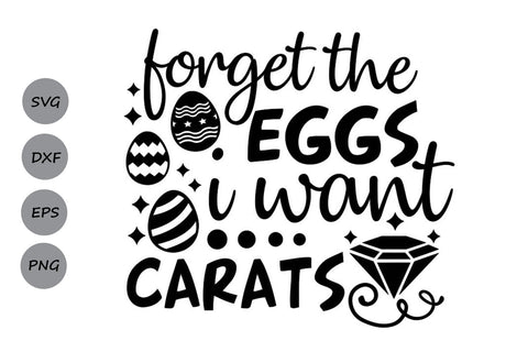 Forget The Eggs I want Carats| Easter SVG Cutting Files SVG CosmosFineArt 