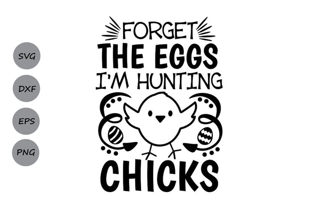 Forget The Eggs I'm Hunting Chicks| Easter SVG Cutting Files SVG CosmosFineArt 
