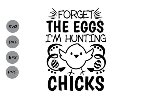 Forget The Eggs I'm Hunting Chicks| Easter SVG Cutting Files SVG CosmosFineArt 