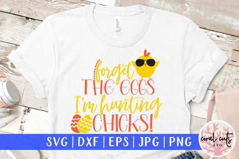 Forget the eggs I'm hunting chicks – Easter SVG EPS DXF PNG Cutting Files SVG CoralCutsSVG 