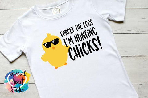 Forget the eggs I'm hunting chicks SVG Special Heart Studio 