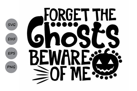 Forget The Ghosts Beware Of Me| Halloween SVG Cutting Files. SVG CosmosFineArt 