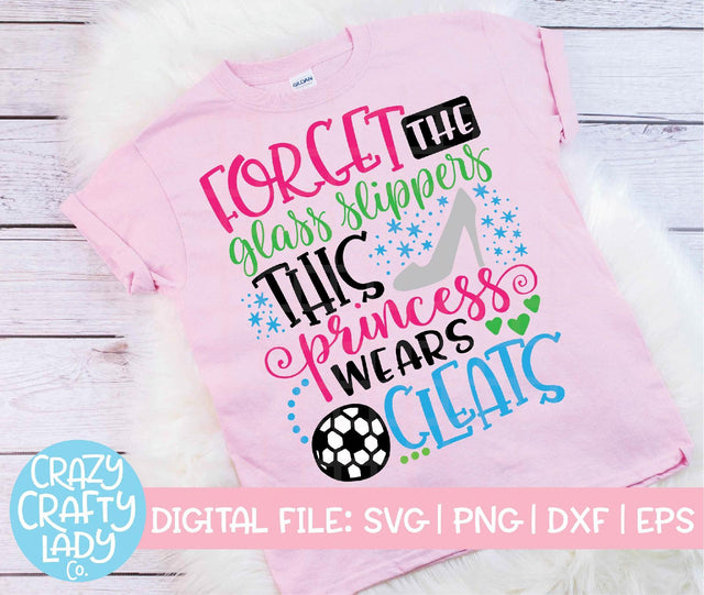 Forget the Glass Slippers, This Princess Wears Cleats | Soccer SVG Cut File SVG Crazy Crafty Lady Co. 