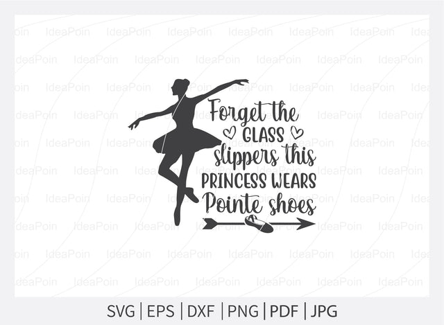 Forget the glass slippers this princess wears pointe shoes Svg, Ballet SVG File, Ballet mum svg, Ballet Svg, Ballet dancer svg, Ballerina SVG, Ballet Cut Files, Dance Crafters. Png, Jpg, Dxf SVG Dinvect 