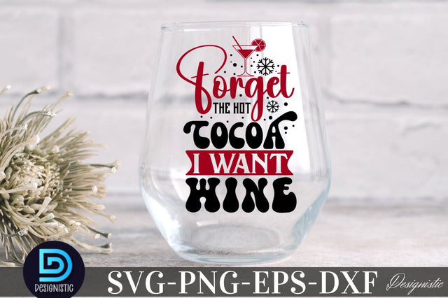 Forget the hot cocoa I want wine, Christmas Wine SVG SVG DESIGNISTIC 