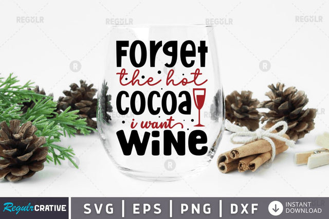 Forget the hot cocoa i want wine SVG SVG Regulrcrative 