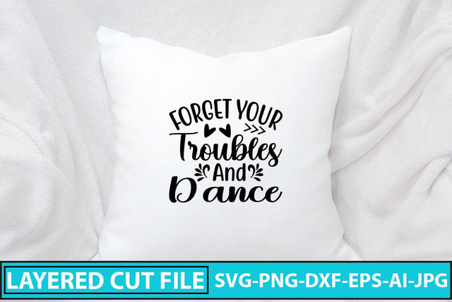 Forget Your Troubles And Dance SVG Cut File SVG Syaman 