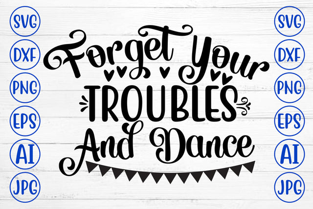Forget Your Troubles And Dance SVG Cut File SVG Syaman 