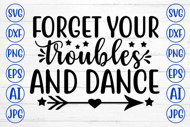 FORGET YOUR TROUBLES AND DANCE SVG Cut File SVG Syaman 