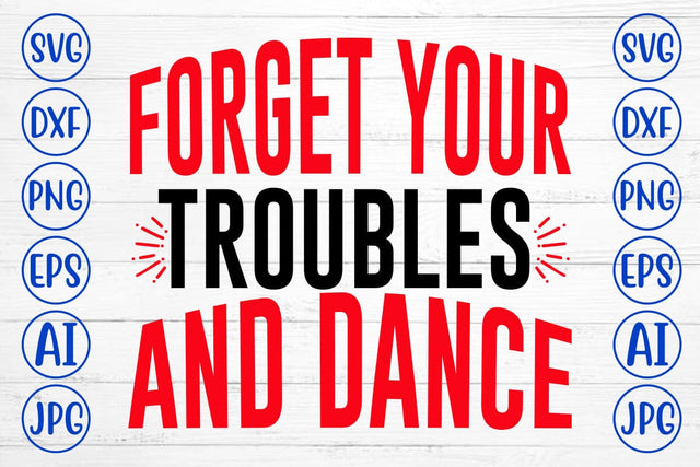 Forget Your Troubles And Dance SVG Design SVG Syaman 