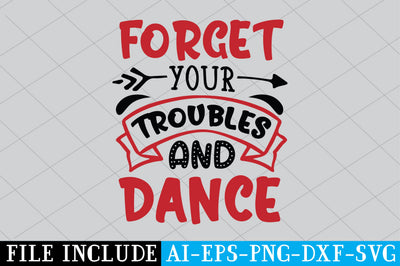 Forget Your Troubles And Dance SVG SVG Creativeart88 