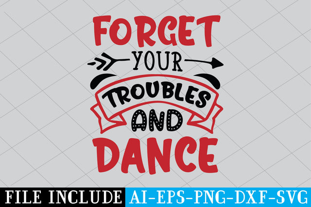 Forget Your Troubles And Dance SVG SVG Creativeart88 