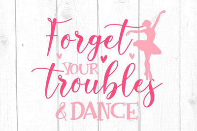 Forget your Troubles and Dance Svg SVG cricutfilesmg 
