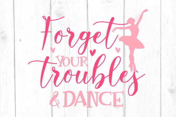 Forget your Troubles and Dance Svg SVG cricutfilesmg 