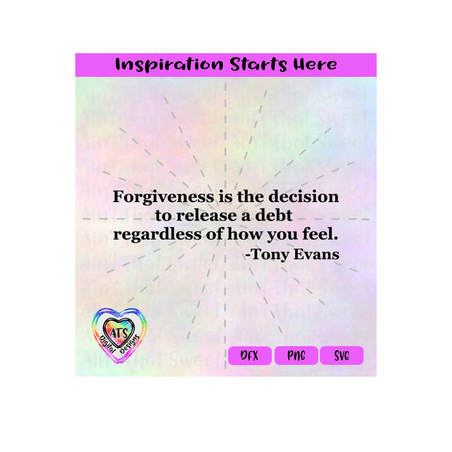 Forgiveness is the decision to release a debt regardless how you feel | Tony Evans - Transparent PNG, SVG, DXF - Silhouette, Cricut, Scan N Cut SVG Aint That Sweet 