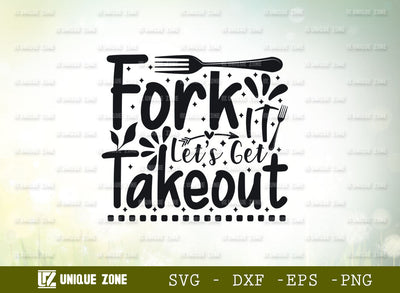 Fork It Let’s Get Takeout SVG Cut File, Kitchen Svg, Cooking Mom Svg, Chef Svg, Kitchen Quotes, SVG Unique Zone 