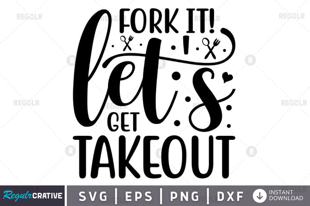 Fork It! Let's Get Takeout SVG SVG Regulrcrative 