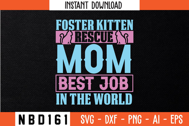FOSTER KITTEN RESCUE MOM BEST JOB IN THE WORLD T-Shirt Design SVG Nbd161 