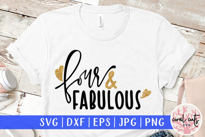 Four And Fabulous – Birthday SVG EPS DXF PNG SVG CoralCutsSVG 