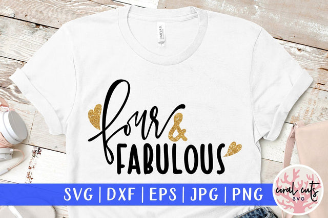 Four And Fabulous – Birthday SVG EPS DXF PNG SVG CoralCutsSVG 