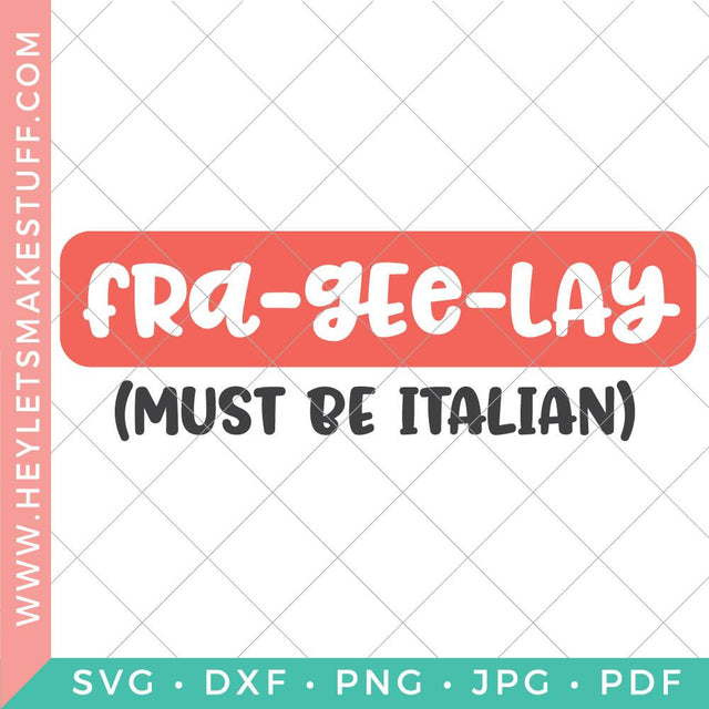 Fra-Gee-Lay (Must Be Italian) SVG Hey Let's Make Stuff 