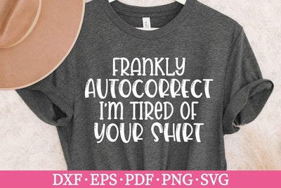 Frankly autocorrect I'm tired of your shirt svg SVG Ikonart Design Shop 