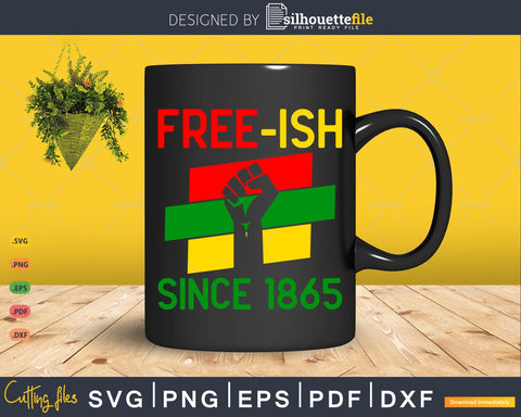 Free-ish since 1865 Juneteenth Emancipation Day SVG Silhouette File 