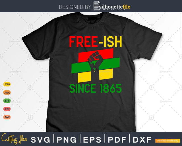 Free-ish since 1865 Juneteenth Emancipation Day SVG Silhouette File 