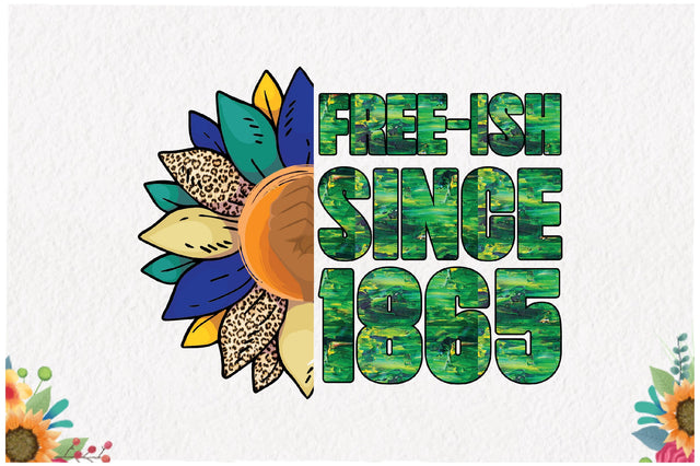 Free-ish Since 1865 Juneteenth Sublimation Sublimation Jagonath Roy 