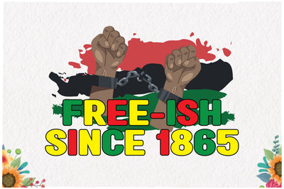 Free-ish Since 1865 Juneteenth Sublimation Sublimation Jagonath Roy 