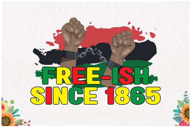 Free-ish Since 1865 Juneteenth Sublimation Sublimation Jagonath Roy 