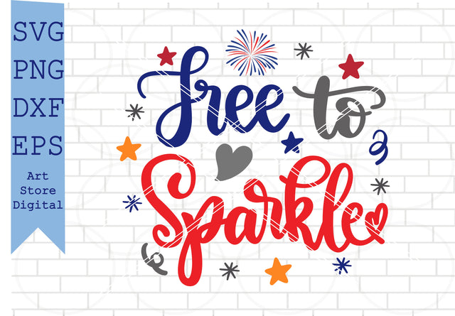Free to Sparkle (1) Svg, 4th of July Svg, Png, Dxf, Eps Cut Files SVG Artstoredigital 