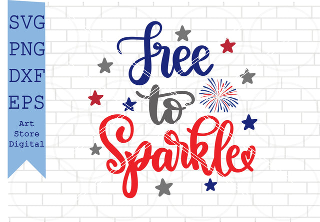 Free to Sparkle (2) Svg, 4th of July Svg, Png, Dxf, Eps Cut Files SVG Artstoredigital 