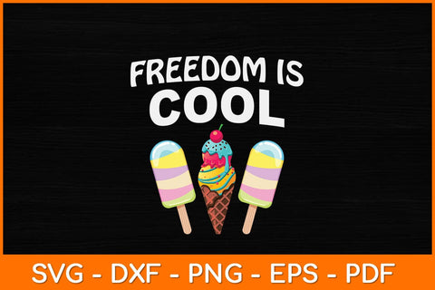 Freedom Is Cool Ice Cream Funny USA 4th of July Party Food Svg Design SVG artprintfile 