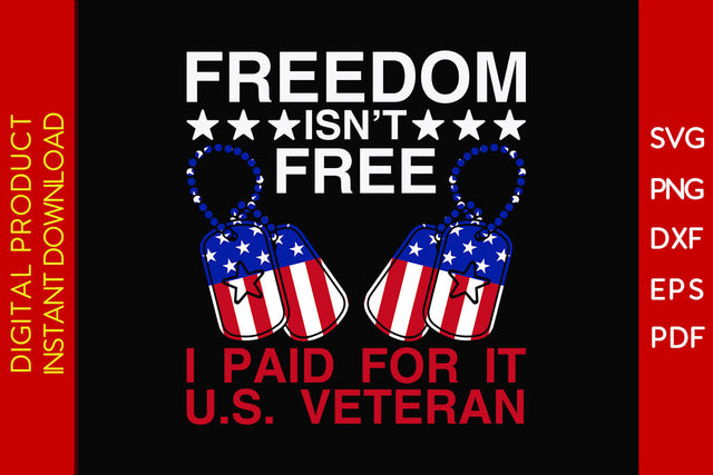 Freedom Isn’t Free I Paid For It US Veteran SVG PNG PDF Cut File SVG Creativedesigntee 