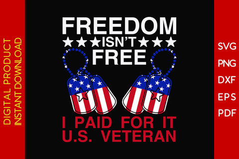 Freedom Isn’t Free I Paid For It US Veteran SVG PNG PDF Cut File SVG Creativedesigntee 