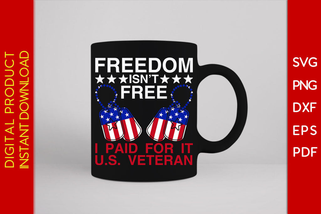 Freedom Isn’t Free I Paid For It US Veteran SVG PNG PDF Cut File - So ...