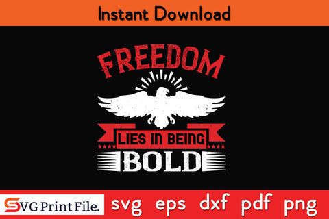 Freedom lies in being bold 4th July SVG PNG SVG SVG Print File 