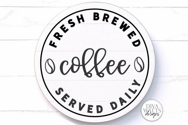 Fresh Brewed Coffee SVG | Round Kitchen Sign Design SVG Diva Watts Designs 
