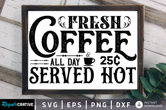 Fresh coffee all day 25c SVG SVG Regulrcrative 