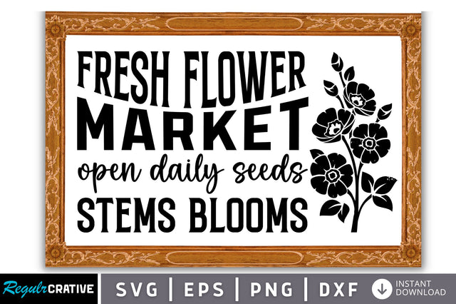 Fresh flower market open daily seeds stems blooms SVG SVG Regulrcrative 