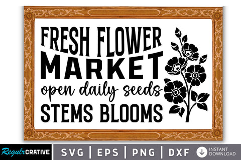 Fresh flower market open daily seeds stems blooms SVG SVG Regulrcrative 