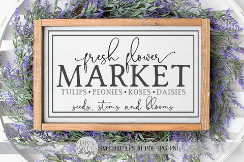 Fresh Flower Market SVG | Farmhouse Spring SVG | dxf and more! SVG Diva Watts Designs 