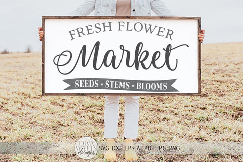 Fresh Flower Market SVG | Spring Summer Farmhouse Sign | DXF and more SVG Diva Watts Designs 